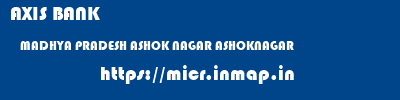AXIS BANK  MADHYA PRADESH ASHOK NAGAR ASHOKNAGAR   micr code